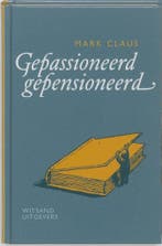 Gepassioneerd gepensioneerd 9789490382278 Mark Claus, Verzenden, Zo goed als nieuw, Mark Claus