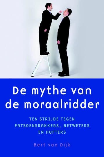 De mythe van de moraalridder / De mythe van / 2, Verzenden, Bert van Dijk