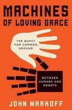 Machines of Loving Grace 9780062266682, Boeken, Verzenden, Zo goed als nieuw, Professor John Markoff