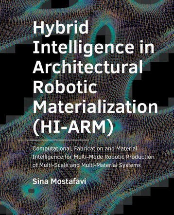 Hybrid ­Intelligence In ­Architectural Robotic ­Materializat, Verzenden, Sina Mostafavi