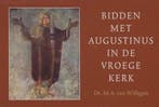 BIDDEN MET AUGUSTINUS IN DE VROEGE KERK - DL 9789460730184, Verzenden, M.A. van Willigen