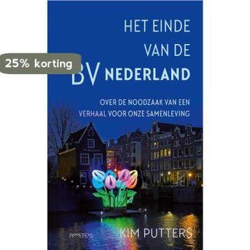 Het einde van de BV Nederland 9789044651539 Kim Putters, Verzenden, Kim Putters
