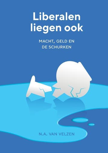 Liberalen liegen ook 9789464068450 N.A. van Velzen, Verzenden, Zo goed als nieuw, N.A. van Velzen