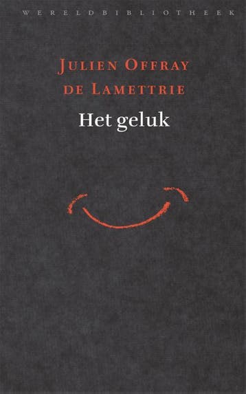 Het geluk 9789028426498 Julien Offray de la Mettrie, Boeken, Filosofie, Verzenden, Zo goed als nieuw, Julien Offray de la Mettrie
