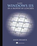 Learn Windows IIS in a Month of Lunches 9781617290978, Verzenden, Zo goed als nieuw, Jason Helmick