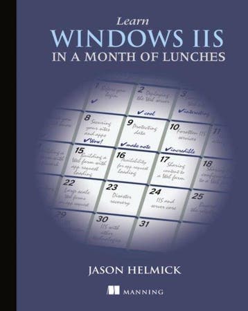 Learn Windows IIS in a Month of Lunches 9781617290978, Verzenden, Zo goed als nieuw, Jason Helmick