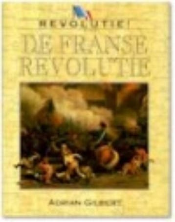 De Franse Revolutie / Revolutie! 9789054950905 A.G. Gilbert, Verzenden, Gelezen, A.G. Gilbert