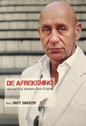 De afrekening van oud-TCA directeur Dick Grijpink, Verzenden, Gelezen, Bart Bakker