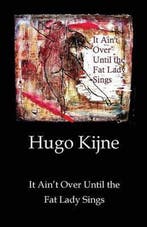 It Aint Over Until the Fat Lady Sings 9781478774914, Verzenden, Hugo Kijne