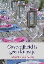 Gastvrijheid is geen kunstje 9789492844705, Boeken, Verzenden, Zo goed als nieuw, Marieke van Bezeij