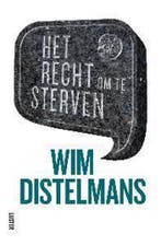 Het recht om te sterven 9789460581076 Wim Distelmans, Verzenden, Zo goed als nieuw, Wim Distelmans