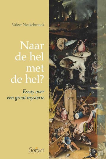 Naar de hel met de hel? 9789044129175 Valeer Neckebrouck, Boeken, Verzenden, Zo goed als nieuw, Valeer Neckebrouck