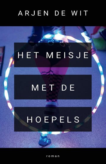 Het meisje met de hoepels 9789090384757 Arjen de Wit, Verzenden, Gelezen, Arjen de Wit