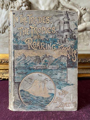 Lady Brassey - In the Trades, the Tropics and the Roaring