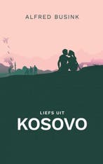 Liefs uit Kosovo 9789464808896 Alfred Busink, Verzenden, Alfred Busink