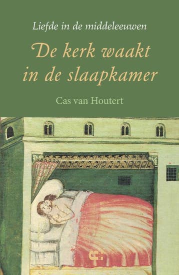 De kerk waakt in de slaapkamer / Liefde in de middeleeuwen, Boeken, Verzenden, Gelezen, Cas van Houtert