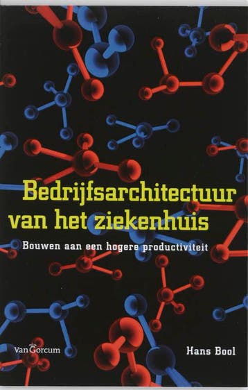 Bedrijfsarchitectuur van het ziekenhuis 9789023244356, Verzenden, Zo goed als nieuw, H. Bool