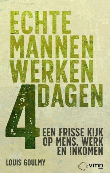 Echte mannen werken 4 dagen 9789462158238 Louis Goulmy, Verzenden, Gelezen, Louis Goulmy