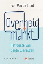 Overheid + markt 9789463372411 Ivan Van de Cloot, Boeken, Verzenden, Zo goed als nieuw, Ivan Van de Cloot