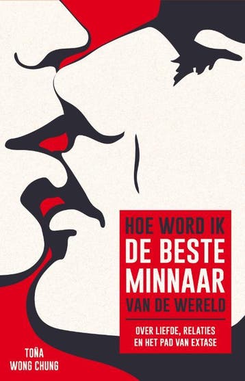 Hoe word ik de beste minnaar van de wereld 9789082438406, Verzenden, Zo goed als nieuw, Toña Wong Chung