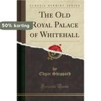 The Old Royal Palace of Whitehall (Classic Reprint), Verzenden, Edgar Sheppard