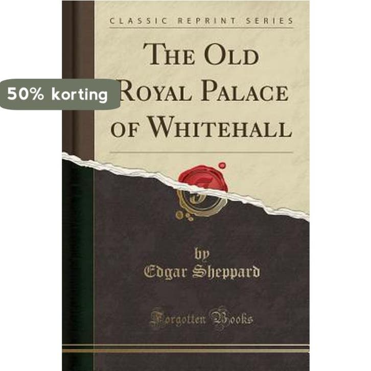 The Old Royal Palace of Whitehall (Classic Reprint), Livres, Langue | Anglais, Envoi