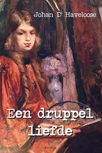 Een druppel liefde 9789493023482 Johan DHaveloose, Boeken, Verzenden, Gelezen, Johan D'Haveloose