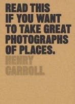 Read this if you want to take great photographs of places, Verzenden, Zo goed als nieuw, Henry Carroll