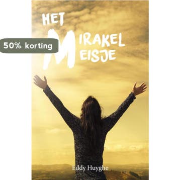 Het mirakelmeisje 9789493111110 Eddy Huyghe, Verzenden, Zo goed als nieuw, Eddy Huyghe
