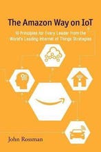 The Amazon Way on IoT 9780692739006 John Rossman, Boeken, Verzenden, Zo goed als nieuw, John Rossman