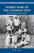 Whisky Wars of the Canadian West 9781926613932 Rich Mole, Verzenden, Zo goed als nieuw, Rich Mole