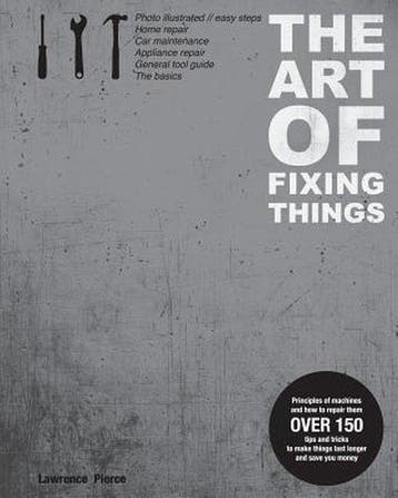 The Art of Fixing Things, Principles of Machines, and How to, Verzenden, Gelezen, MR Lawrence E Pierce