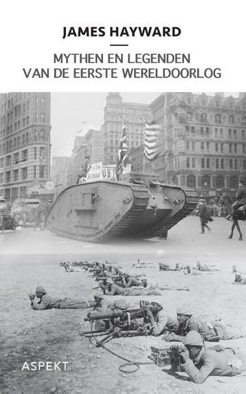 Mythen en legenden van de Eerste Wereldoorlog 9789059112667, Verzenden, Zo goed als nieuw, J. Hayward