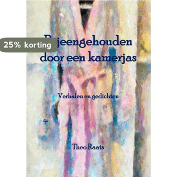 Bijeengehouden door een kamerjas 9789492519719 Raats Theo, Verzenden, Zo goed als nieuw, Raats Theo