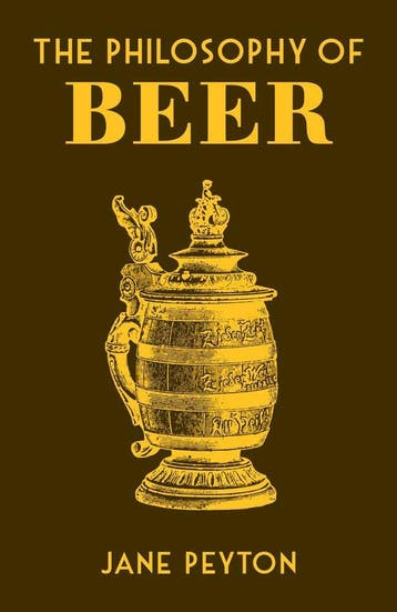 The Philosophy of Beer / Philosophies 9780712353472, Verzenden, Zo goed als nieuw, Jane Peyton
