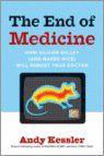 The End of Medicine 9780061130298 Andy Kessler, Verzenden, Andy Kessler