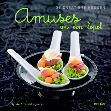 De creatieve keuken Amuses op een lepel / De creatieve, Verzenden, Sylvie Girard-Lagorce