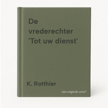 De vrederechter Tot uw dienst 9789048632558 K. Rotthier, Verzenden, Zo goed als nieuw, K. Rotthier