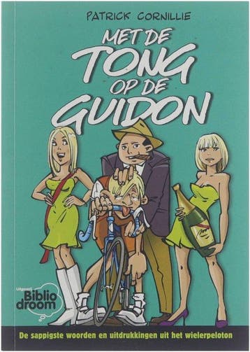 Met de tong op de Guidon 9789081462389 Patrick Cornillie, Boeken, Verzenden, Zo goed als nieuw, Patrick Cornillie