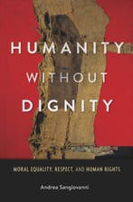 Humanity Without Dignity 9780674049215 Andrea Sangiovanni, Verzenden, Zo goed als nieuw, Andrea Sangiovanni