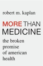 More than Medicine – The Broken Promise of American Health, Verzenden, Zo goed als nieuw, Robert M. Kaplan