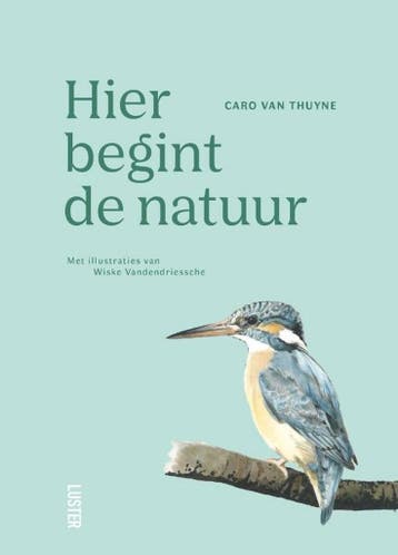 Hier begint de natuur 9789460583162 Caro Van Thuyne, Verzenden, Zo goed als nieuw, Caro Van Thuyne