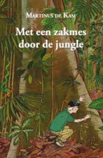 Met een zakmes door de jungle 9789460080722 M. de Kam, Boeken, Verzenden, Gelezen, M. de Kam