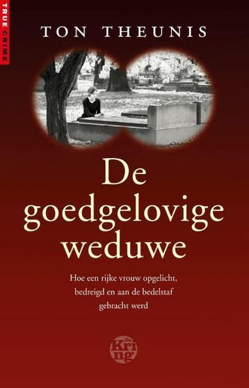 De goedgelovige weduwe / True Crime 9789491567445, Verzenden, Gelezen, Ton Theunis