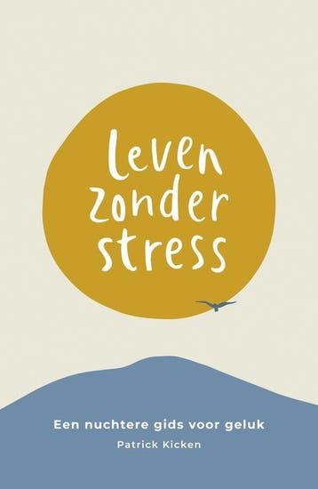 Leven zonder stress - Patrick Kicken - 9789043921633 - Paper, Verzenden, Nieuw