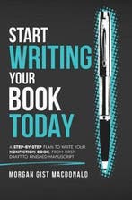 Start Writing Your Book Today 9780996933117, Verzenden, Zo goed als nieuw, Gist Morgan Macdonald