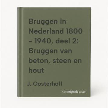 Bruggen in Nederland 1800 - 1940, deel 2: Bruggen van beton,, Verzenden, Zo goed als nieuw, J. Oosterhoff