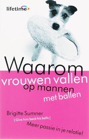 Waarom vrouwen vallen op mannen met ballen / Lifetime, Verzenden, B. Sumner