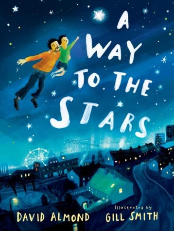 A Way To The Stars | David Almond; Gill Smith | Nieuw, Verzenden, Nieuw, David Almond; Gill Smith