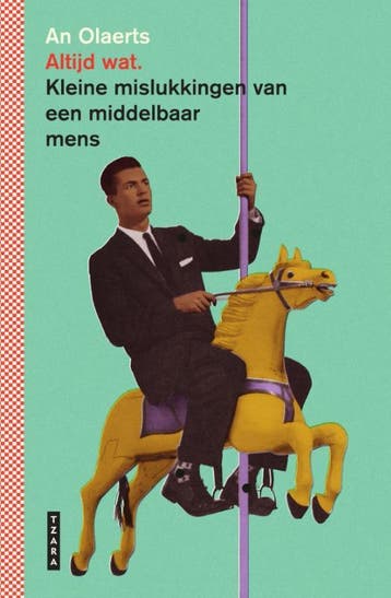 Altijd Wat. Kleine Mislukkingen Van Een Middelbaar Mens, Verzenden, Nieuw, An Olaerts